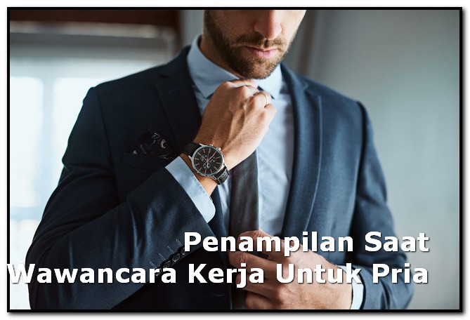 Penampilan Saat Wawancara Kerja Untuk Pria