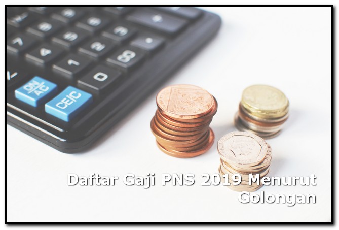 Daftar Gaji PNS 2019 Menurut Golongan