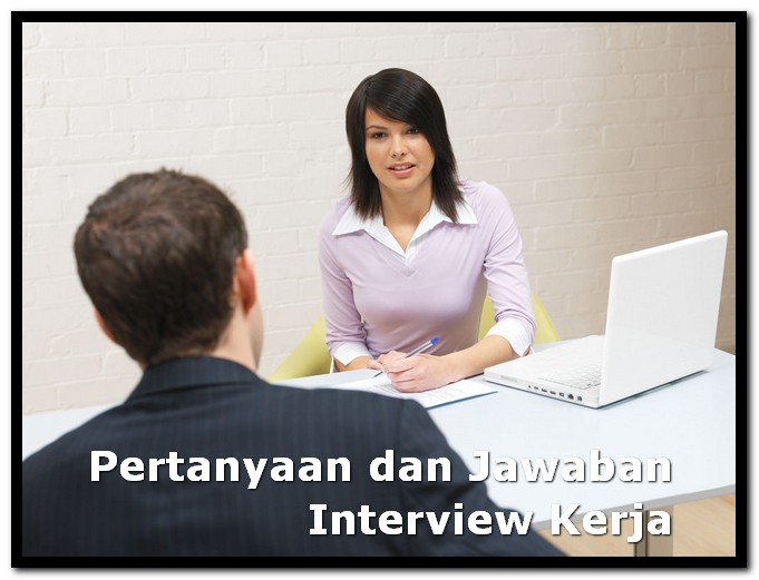 Daftar Pertanyaan Saat Wawancara Kerja Dan Jawabannya - Tips Kerja