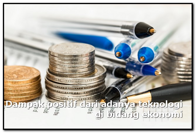 Dampak Positif Dari Adanya Teknologi Di Bidang Ekonomi