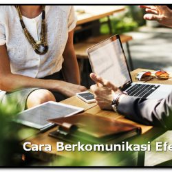Cara Berkomunikasi dengan Baik yang Efektif