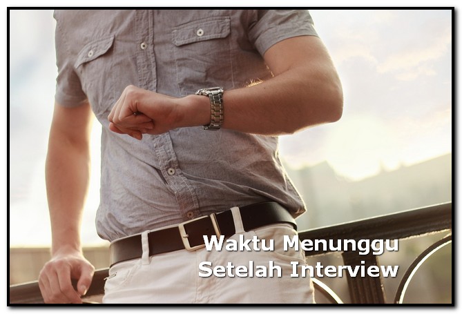 berapa lama menunggu panggilan kerja setelah interview