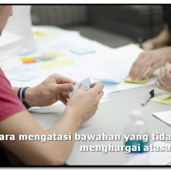 cara mengatasi bawahan yang tidak menghargai atasan
