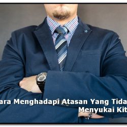 cara menghadapi atasan yang tidak menyukai kita