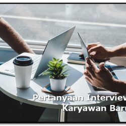 pertanyaan untuk interview karyawan baru