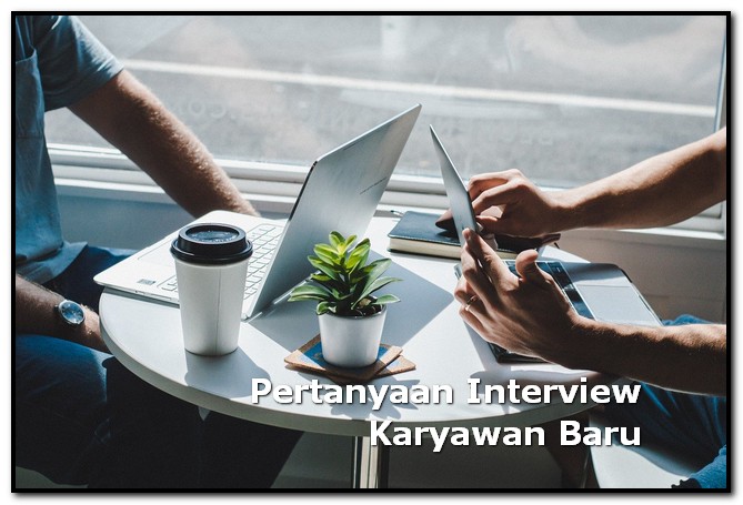 pertanyaan untuk interview karyawan baru