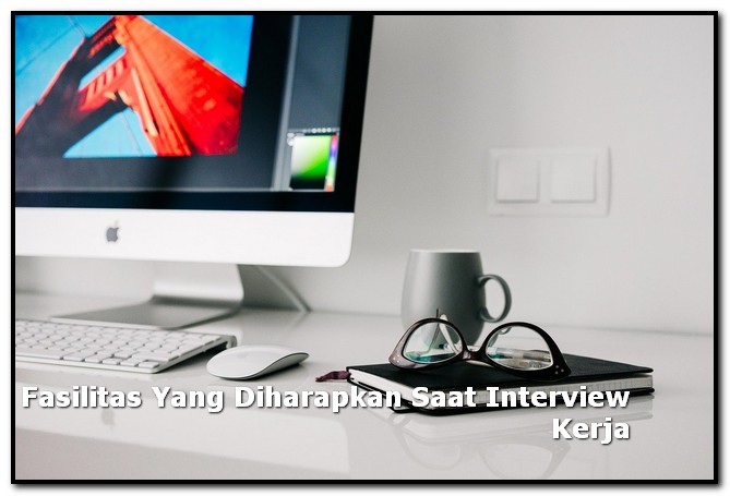 fasilitas yang diharapkan saat interview