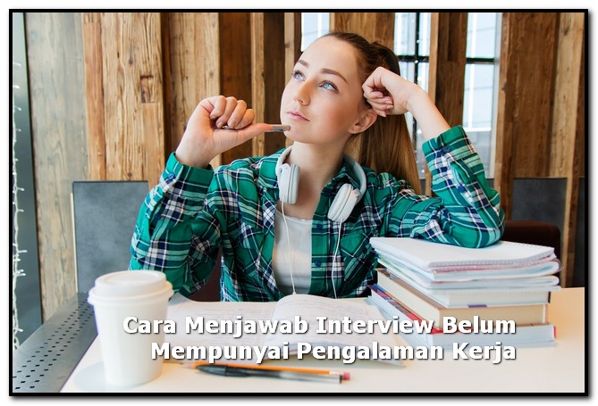 cara menjawab interview belum punya pengalaman kerja