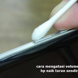 cara mengatasi volume hp naik turun sendiri