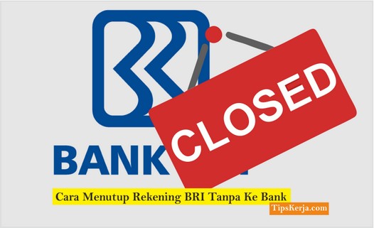 Cara Menutup Rekening BRI Tanpa Ke Bank